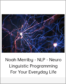 Noah Merriby - NLP - Neuro Linguistic Programming For Your Everyday Life