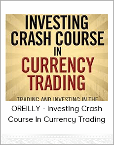 OREILLY - Investing Crash Course In Currency Trading