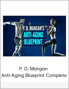 P. D. Mangan - Anti-Aging Blueprint Complete