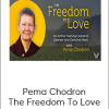 Pema Chodron - The Freedom To Love