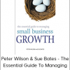 Peter Wilson & Sue Bates - The Essential Guide To Managing Small Business Growth