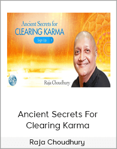 Raja Choudhury - Ancient Secrets For Clearing Karma
