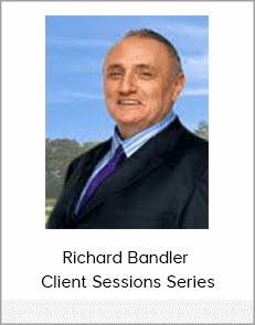 Richard Bandler - Client Sessions Series