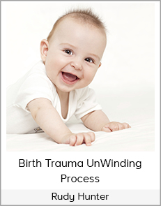 Rudy Hunter - Birth Trauma UnWinding Process