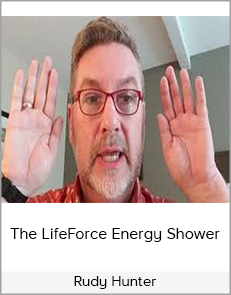 Rudy Hunter - The LifeForce Energy Shower