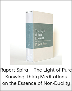 Rupert Spira – The Light of Pure Knowing Thirty Meditations on the Essence of Non-Duality