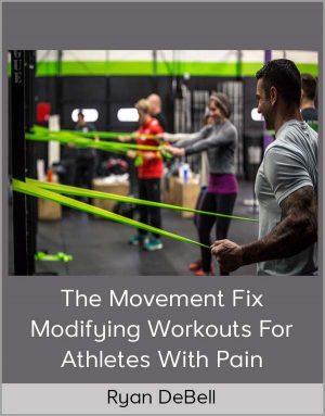 Ryan DeBell - The Movement Fix - Modifying Workouts For Athletes With Pain