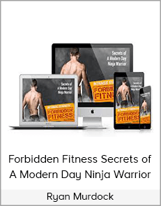 Ryan Murdock - Forbidden Fitness Secrets of A Modern Day Ninja Warrior