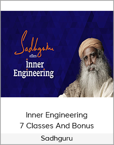 Sadhguru - Inner Engineering - 7 Classes And Bonus