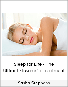 Sasha Stephens - Sleep for Life - The Ultimate Insomnia Treatment