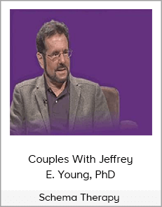 Schema Therapy - Couples With Jeffrey E. Young, PhD
