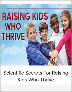Scientific Secrets For Raising Kids Who Thrive