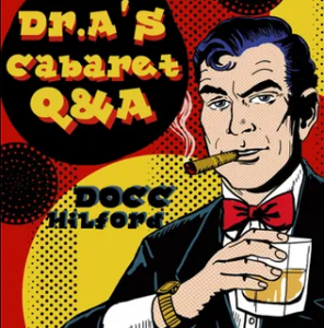 Docc Hilford - Dr. A’s Cabaret Q&A