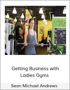 Sean Michael Andrews - Getting Business with Ladies Gyms