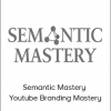 Semantic Mastery - Youtube Branding Mastery