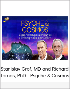 Stanislav Grof, MD and Richard Tarnas, PhD - Psyche & Cosmos