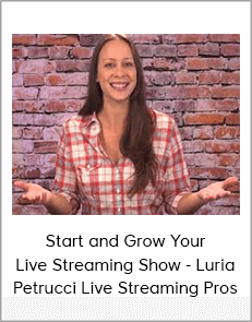 Start and Grow Your Live Streaming Show - Luria Petrucci Live Streaming Pros
