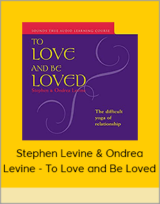 Stephen Levine & Ondrea Levine - To Love and Be Loved