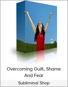Subliminal Shop - Overcoming Guilt, Shame and Fear