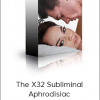 Subliminal Shop - The X32 Subliminal Aphrodisiac