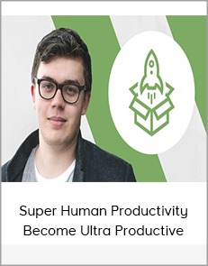 Super Human Productivity – Become Ultra Productive