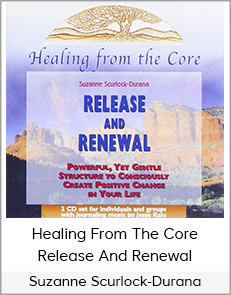 Suzanne Scurlock-Durana - Healing From the Core - Release and Renewal