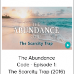 The Abundance Code - Episode 1: The Scarcity Trap (2016)
