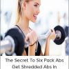 The Secret To Six Pack Abs – Get Shredded Abs In 60 Min Week