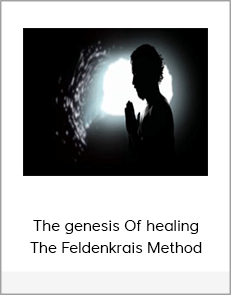 The genesis Of healing - The Feldenkrais Method
