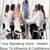 Your Speaking Voice - Hidden Keys To Influence & Confidence