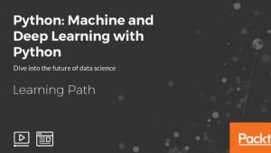 Learning Path - Python Machine And Deep Learning with Python