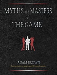 Adam Brown – Myths and Masters of The Game