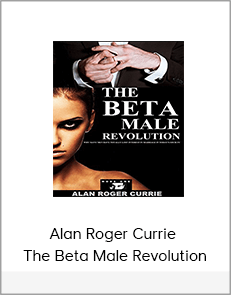Alan Roger Currie – The Beta Male Revolution