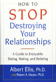 Albert Ellis – How To Stop Destroying Your Relationships