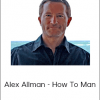 Alex Allman - How To Man