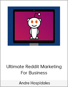 Andre Hospidales – Ultimate Reddit Marketing For Business