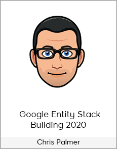 Chris Palmer - Google Entity Stack Building 2020