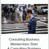 Consulting Business Masterclass: Start A Consulting Business