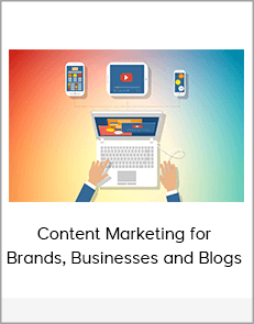 Content Marketing for Brands, Businesses and Blogs