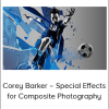 Corey Barker – Special Effects for Composite Photography