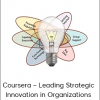 Coursera – Leading Strategic Innovation in Organizations