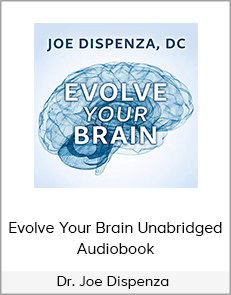 Dr. Joe Dispenza - Evolve Your Brain Unabridged Audiobook