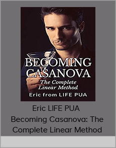 Eric LIFE PUA – Becoming Casanova: The Complete Linear Method