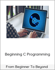 From Beginner To Beyond – Beginning C Programming