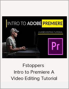 Fstoppers – Intro to Premiere A Video Editing Tutorial