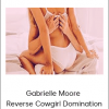 Gabrielle Moore – Reverse Cowgirl Domination