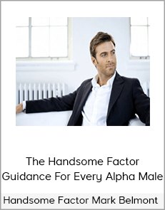 Handsome Factor Mark Belmont – The Handsome Factor Guidance For Every Alpha Male