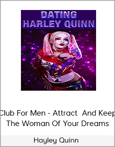 Hayley Quinn – Club For Men - Attract And Keep The Woman Of Your Dreams