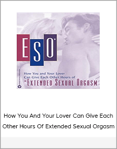 How You And Your Lover Can Give Each Other Hours Of Extended Sexual Orgasm