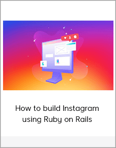 How to build Instagram using Ruby on Rails